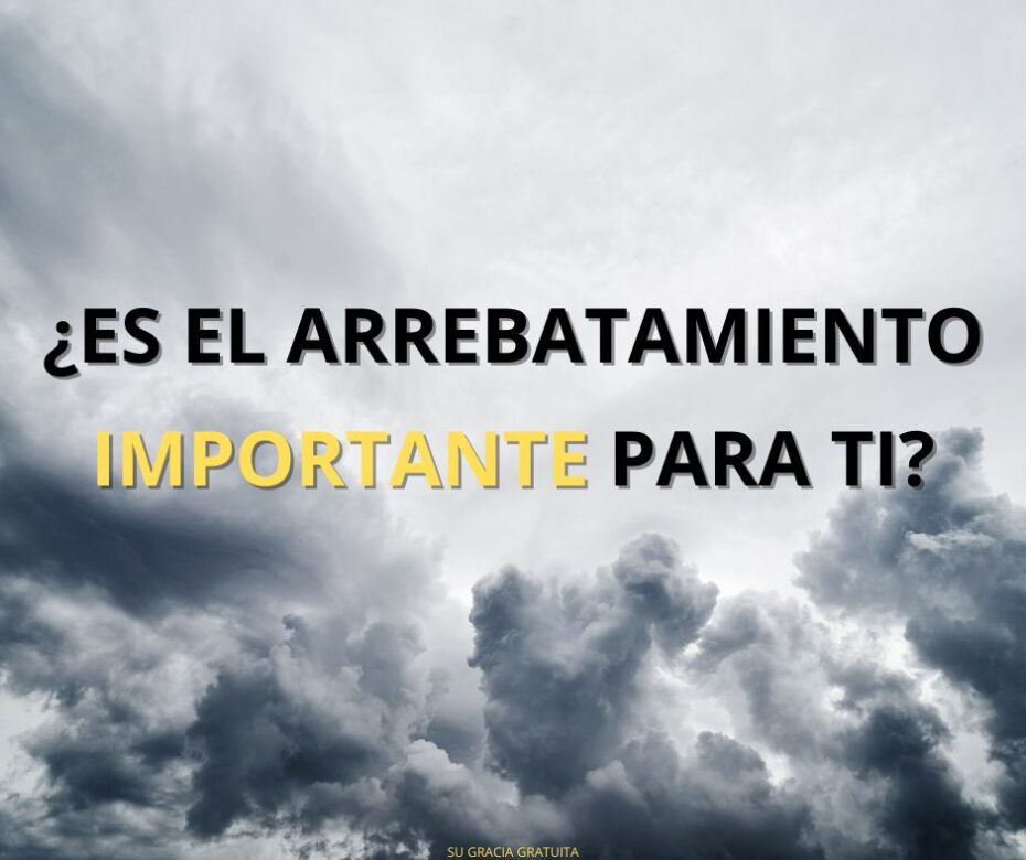 ¿Por qué la gente cree en el Arrebatamiento si la palabra no aparece en la Biblia y es una enseñanza nueva?