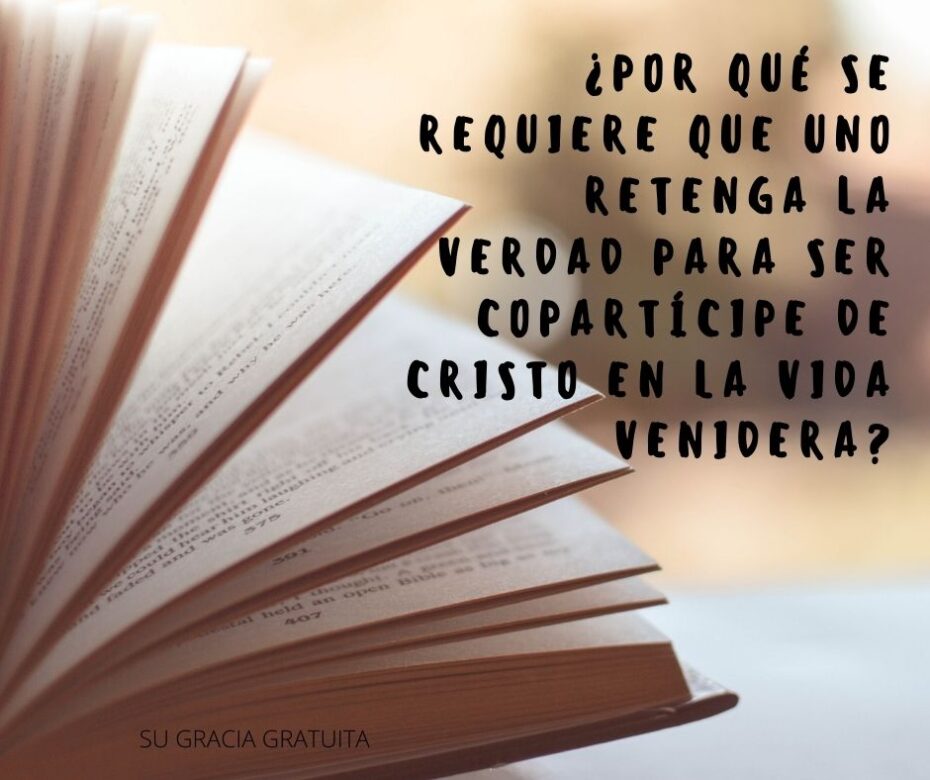 ¿Por qué se requiere que uno retenga la verdad para ser copartícipe de Cristo en la vida venidera (1)