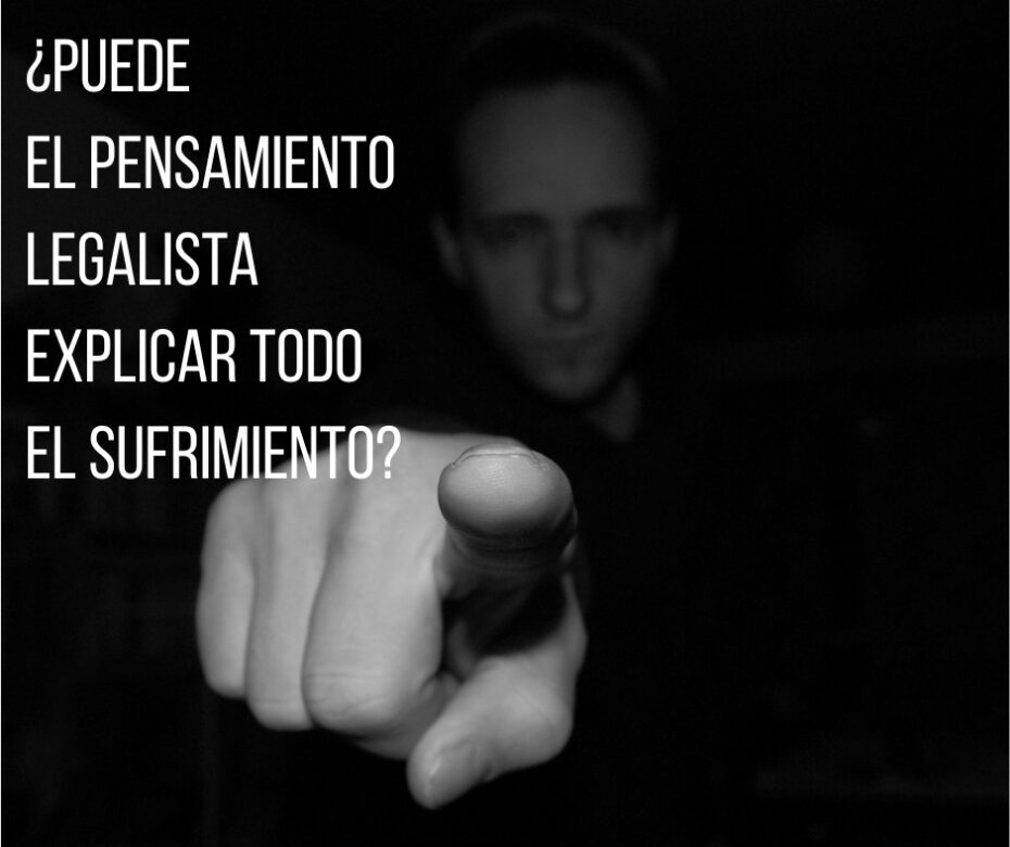 ¿Puede el pensamiento legalista explicar todo el sufrimiento