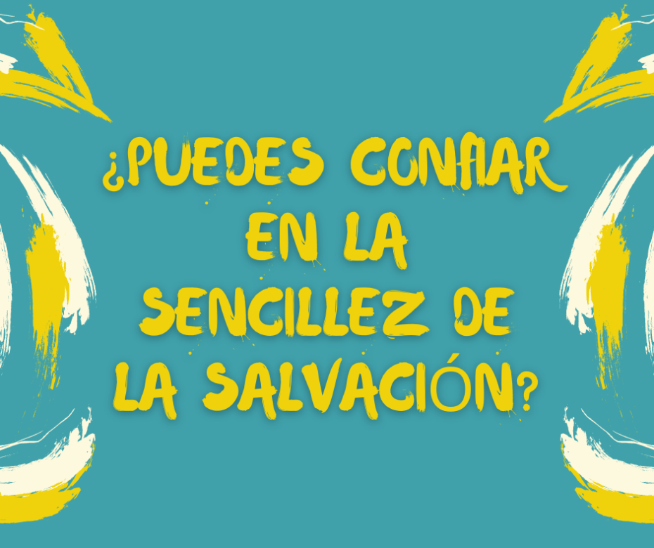 ¿Puedes confiar en la sencillez de la salvación_