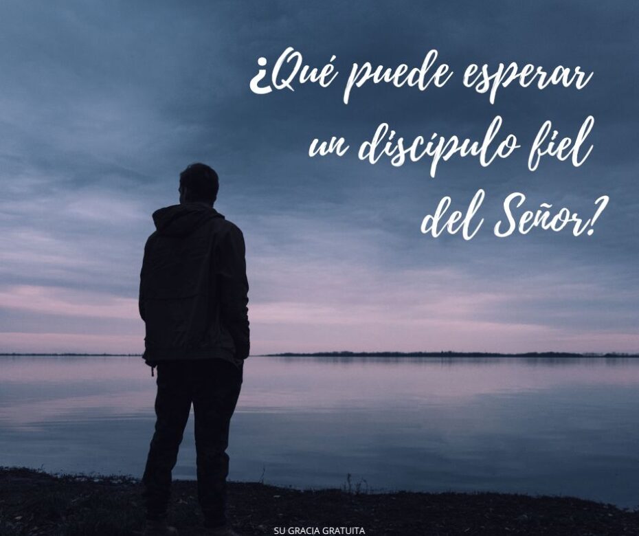 ¿Qué puede esperar un discípulo fiel del Señor (1)
