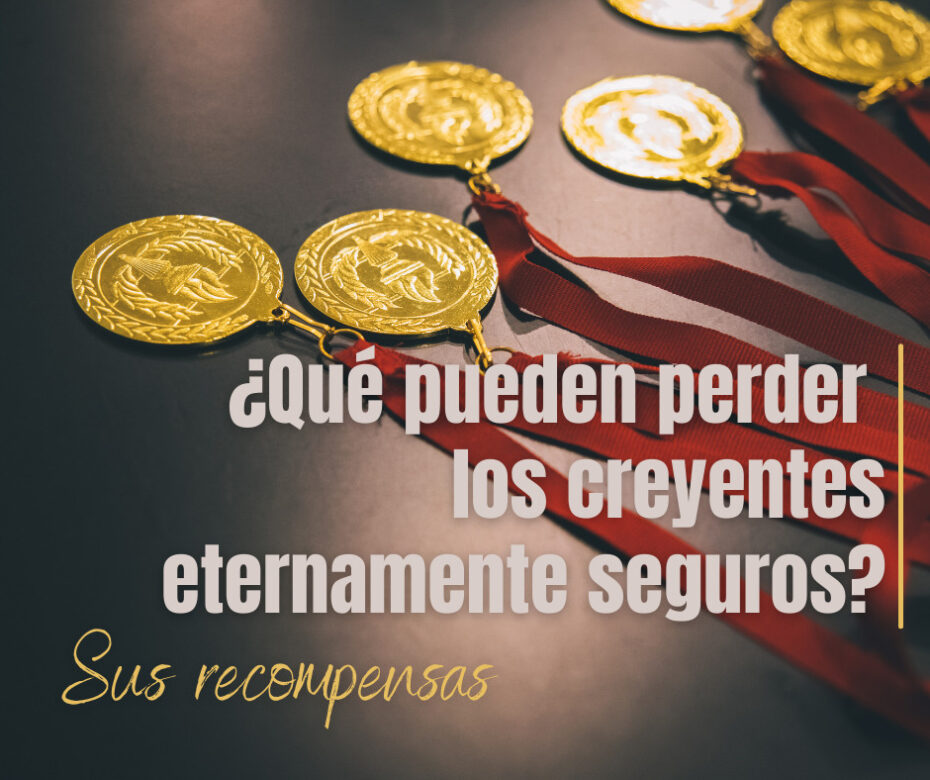 ¿Qué pueden perder los creyentes eternamente seguros Sus recompensas