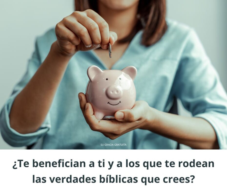 ¿Te benefician a ti y a los que te rodean las verdades bíblicas que crees