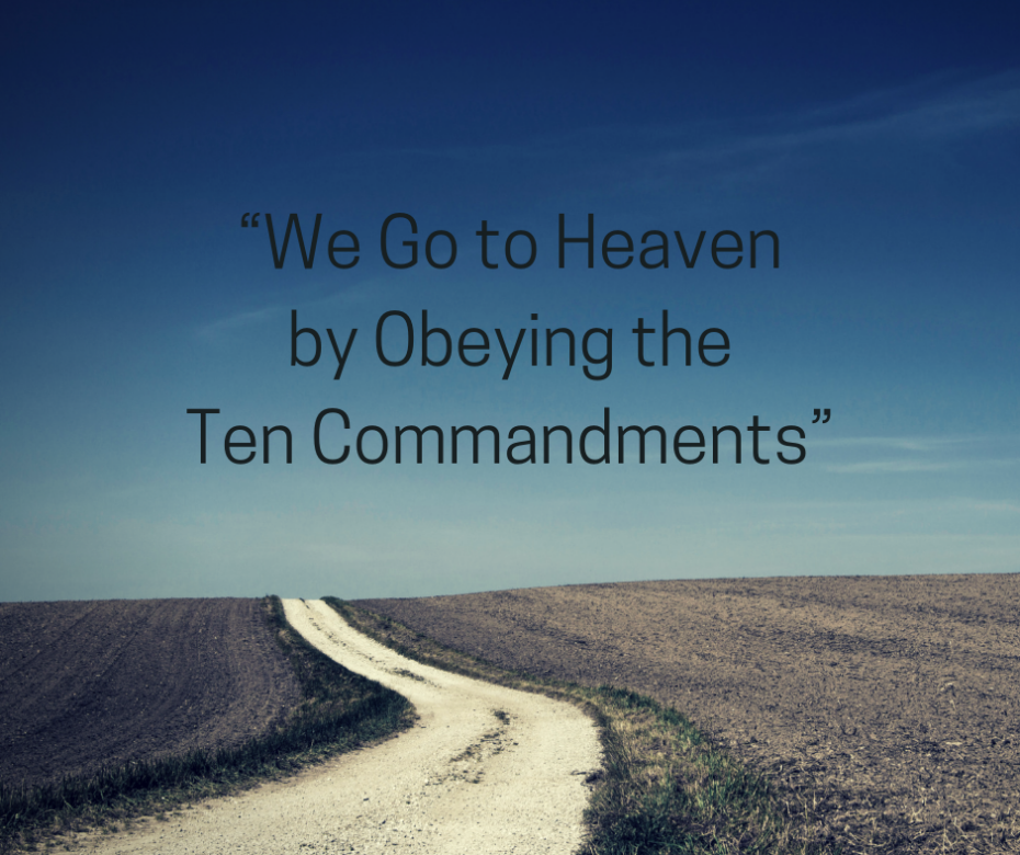 “We Go to Heaven by Obeying the Ten Commandments”(1)